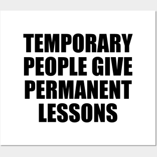 Temporary people give permanent lessons Posters and Art